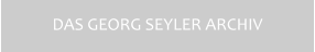 DAS GEORG SEYLER ARCHIV